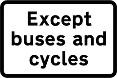 Buses and cycles excluded from restriction or prohibition conveyed by associated sign — UK road sign